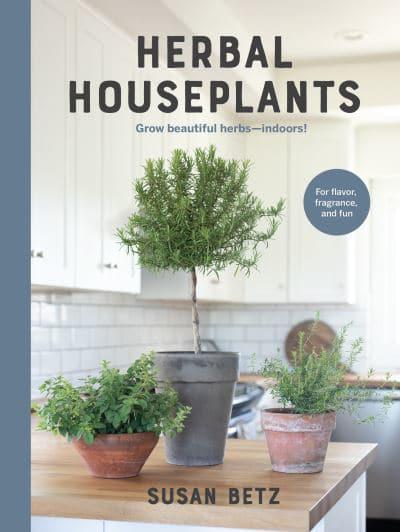 Herbal House Plants Book: Grow Beautiful Herbs - Indoors!
