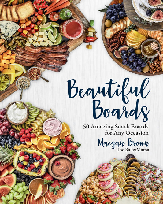 Beautiful Boards Book: 50 Amazing Snack Boards for Any Occasion